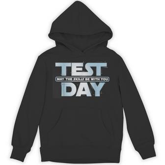 Test Day May The Skills Be With You Exam Day Student Hoodie | Mazezy