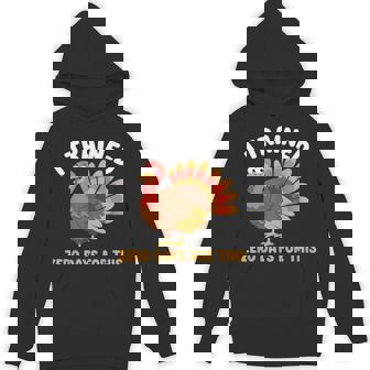 Thanksgiving Running Turkey Trot I Trained Zero Days Unisex Hoodie | Mazezy