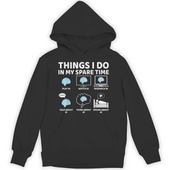 Things I Do In My Spare Time Ai Lover Ai Enthusiast Hoodie - Thegiftio UK
