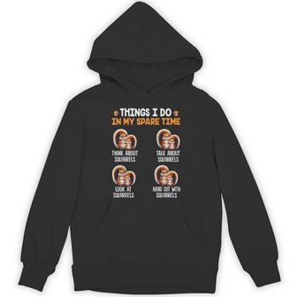 Things I Do In My Spare Time Squirrel Hoodie - Thegiftio UK
