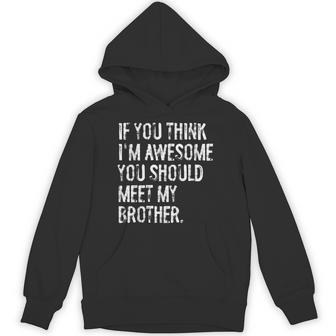 If You Think I'm Awesome You Should Meet My Brother Hoodie - Thegiftio UK