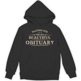 Waiting For The Big Beautiful Obituary Adult Humor Hoodie - Thegiftio UK