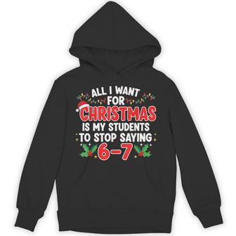 All I Want For Christmas Is My Students To Stop Saying 6-7 Hoodie - Thegiftio UK