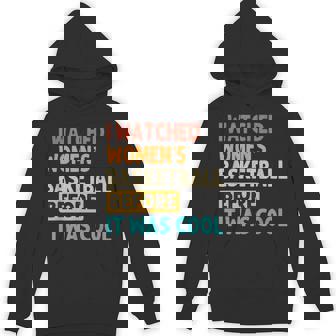 I Watched Women's Basketball Before It Was Cool Hoodie - Thegiftio
