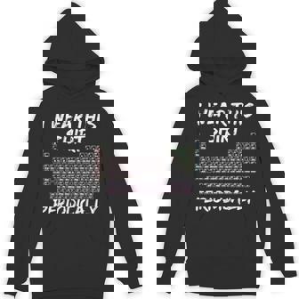 I Wear This Periodically 面白いサイエンスtシャツ パーカー - Kawaiitshirt