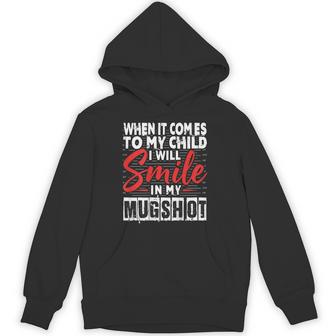 When It Comes To My Child I Will Smile In My Hot Hoodie - Thegiftio UK