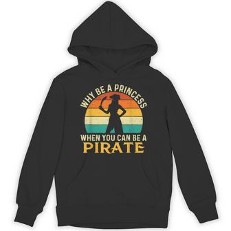 Why Be A Princess When You Can Be A Pirate Buccaneer Hoodie - Thegiftio