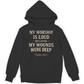 Women's My Worship Is Loud Because My Wounds Were Deep Psalm 147 Hoodie - Thegiftio