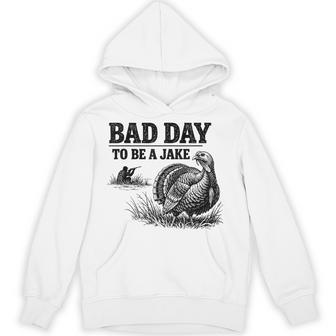 Bad Day To Be A Jake Turkey Hunting Hunter Humor Hoodie | Mazezy