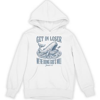 Biblical Get In Loser We're Doing God's Will Jonah Verse Hoodie - Thegiftio UK