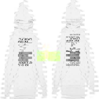 You Don't Stop Golfing When You Get Old Golfer Golfing Unisex Hoodie | Mazezy