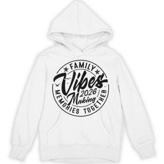 Family 2026 Vibes Family Reunion Vacation Making Memories Hoodie - Thegiftio UK