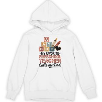 My Favorite Preschool Teacher Calls Me Dad Unisex Hoodie | Mazezy