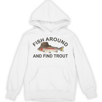 Fish Around Find Trout Fisherman Fishing Joke Hoodie - Thegiftio UK