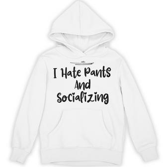 I Hate Pants And Socializing Best Friend Unisex Hoodie | Mazezy