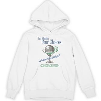 I'm Making Pour Choices Around The World Hoodie - Thegiftio UK