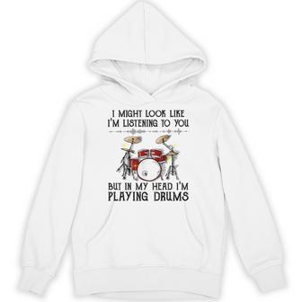 I Might Look Like I'm Listening To You But I'm Playing Drums Hoodie - Thegiftio UK