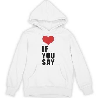 Love If You Say Hoodie - Thegiftio UK