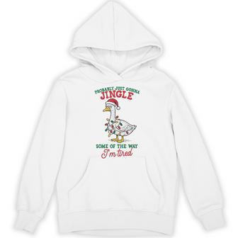 Probably Just Gonna Jingle Some Of The Way I'm Tired Goose Hoodie - Thegiftio UK
