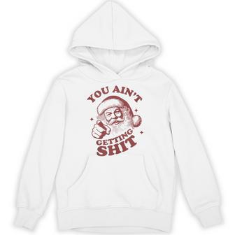 Retro You Ain't Getting Shit Santa Christmas Hoodie - Thegiftio UK