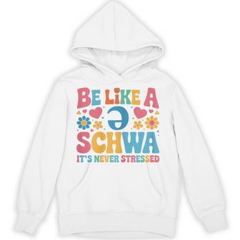 Be Like A Schwa It's Never Stressed Science Of Reading Hoodie - Thegiftio