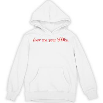 Show Me Your B00ks Books Bookworm Book Lover Hoodie - Seseable