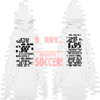 Sorry I Can't My Daughter Has Soccer Unisex Hoodie | Mazezy