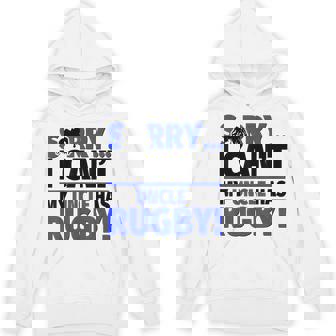 Sorry I Can't My Uncle Has Rugby Unisex Hoodie | Mazezy