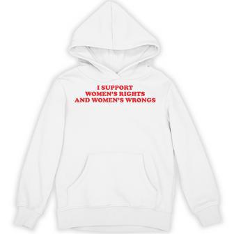 I Support Women's Rights And Wrongs Aesthetic Quotes Hoodie - Thegiftio UK