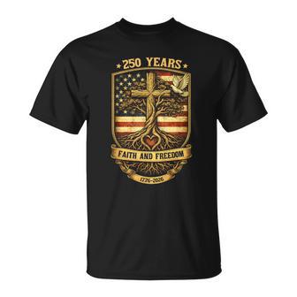 250 Years Faith And Freedom Christian Usa 250Th Anniversary T-Shirt - Monsterry