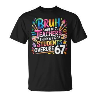 6 Out Of 7 Teachers Think 67 Of Students Overuse 67 Meme T-Shirt - Thegiftio UK