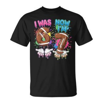 I Was 6 Now I'm 7 Football Drip 67 Birthday Boy 7Th Birthday T-Shirt - Monsterry
