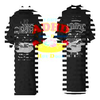 I Got Adhd Always Downin Hot Dogs T-Shirt - Monsterry