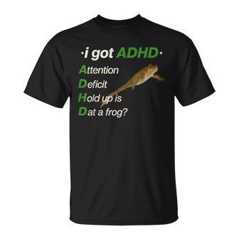 I Got Adhd Attention Deficit Hold Up Is Dat A Frog Meme T-Shirt | Mazezy
