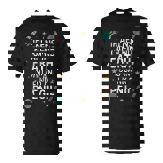 If Aliens Can Find Earth You Can Find A Pencil Teacher T-Shirt - Monsterry