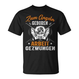 Angler Angelspruch Zum Angeln Geboren Zur Arbeit Gezwungen T-Shirt - Seseable