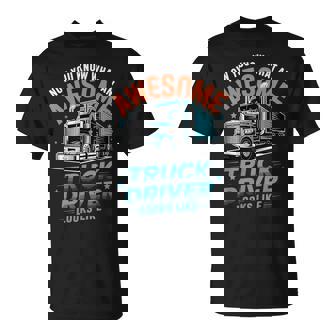 Awesome Truck Driver Looks Like Trucking Big Rig T-Shirt | Mazezy