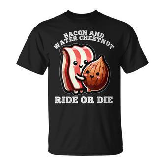 Bacon And Water Chestnut Ride Or Die T-Shirt | Mazezy