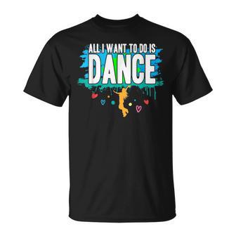 Bailar I Todo Lo Que Quiero Hacer Es Bailar Camiseta unisex - Regaloses