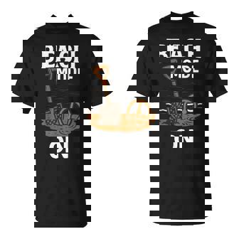 Beach Mode On Metal Detecting Adventure T-Shirt | Mazezy