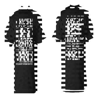 I Have The Best Daughter In The World Dad Fathers Day T-Shirt | Seseable UK