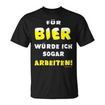 Bier Für Bier Würde Ichogar Arbeiten T-Shirt - Geschenkecke