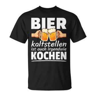 Bier Kaltstellen Ist Auch Irgendwie Kochenprüche T-Shirt - Geschenkecke