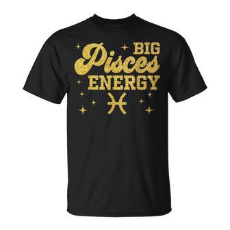 Big Pisces Energy Zodiac Birthday Queen King T-Shirt | Mazezy