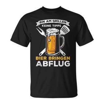 Bin Am Grillen Keine Tipps Bier Bringen Abflug Grillpruch T-Shirt - Geschenkecke