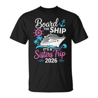 Board The Ship Its A Sisters Trip 2026 Cruise T-Shirt - Thegiftio
