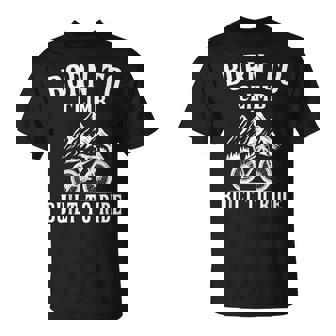 Born To Climb Built To Ride Trail MTB Mountain Bike T-Shirt | Mazezy