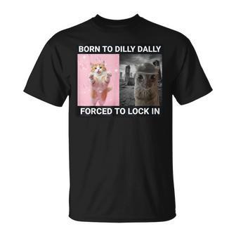 Born To Dilly Dally Forced To Lock In Cute Cat Meme T-Shirt - Thegiftio UK