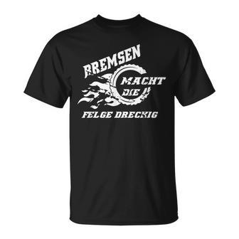 Bremsen Macht Die Felge Dreckig Motorrad Autopruch Lustig T-Shirt - Geschenkecke