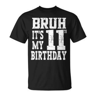 Bruh It's My 11Th Birthday Boys 11 Year Old Birthday Boys T-Shirt - Thegiftio UK